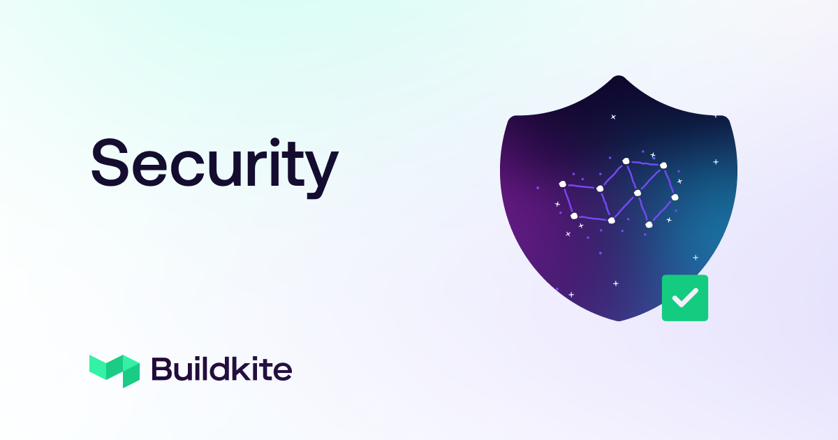 The word Security above the Buildkite logo, next to an image of a shield with the Buildkite logo as a constellation, a green tick